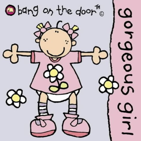 Gorgeous Girl (Bang on the Door Board Books) N/A 9780007153008 Front Cover