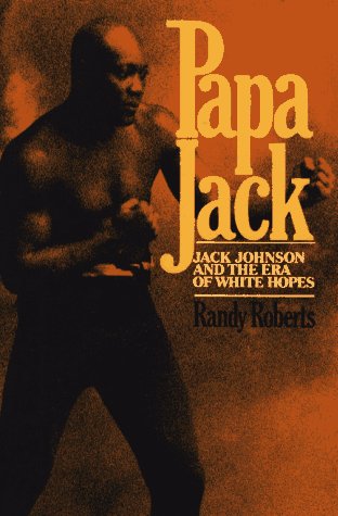 Papa Jack Jack Johnson and the Era of White Hopes  1985 9780029269008 Front Cover
