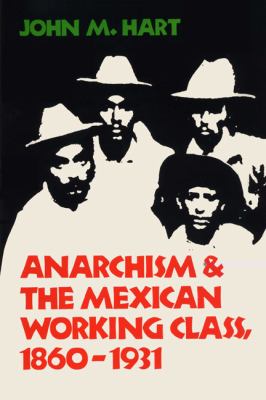 Anarchism and the Mexican Working Class, 1860-1931   1978 (Reprint) 9780292704008 Front Cover