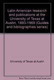 Latin American Research and Publications at the University of Texas at Austin, 1893-1969 N/A 9780292746008 Front Cover