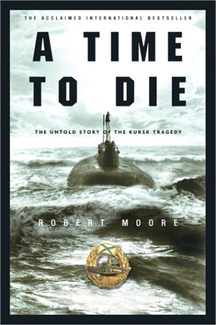 Time to Die The Untold Story of the Kursk Tragedy  2003 9780609610008 Front Cover