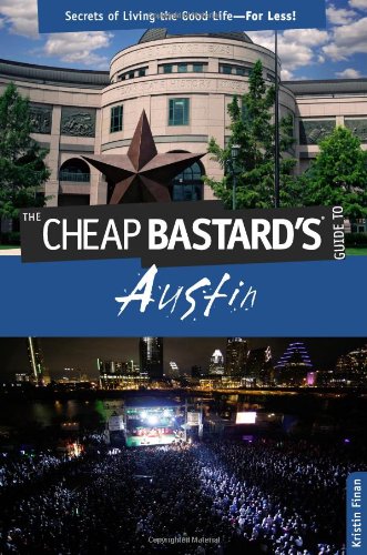 Cheap Bastard's Guide to Austin Secrets of Living the Good Life-For Less! N/A 9780762773008 Front Cover