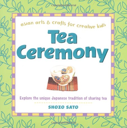 Tea Ceremony Explore the Unique Japanese Tradition of Sharing Tea  2004 9780804835008 Front Cover