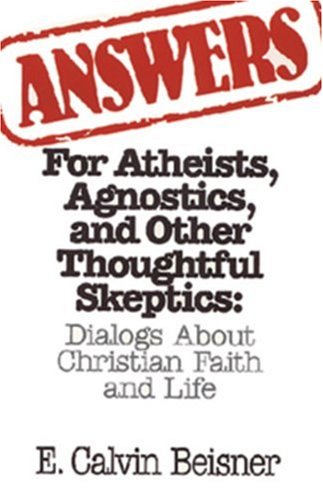 Answers for Atheists, Agnostics, and Other Thoughtful Skeptics Dialogs about Christian Faith and Life Revised  9780891077008 Front Cover