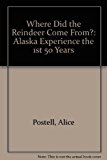 Where Did the Reindeer Come From? : Alaska Experience the First Fifty Years N/A 9780962609008 Front Cover