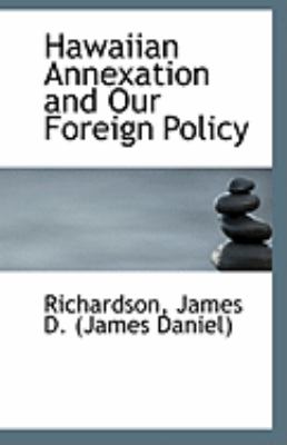 Hawaiian Annexation and Our Foreign Policy  N/A 9781113235008 Front Cover