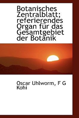 Botanisches Zentralblatt; Referierendes Organ Fï¿½r das Gesamtgebiet der Botanik  N/A 9781113631008 Front Cover