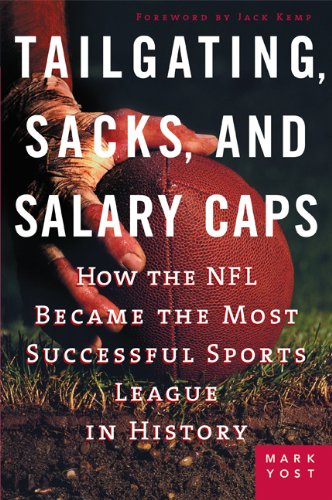 Tailgating, Sacks, and Salary Caps How the NFL Became the Most Successful Sports League in History  2006 9781419526008 Front Cover