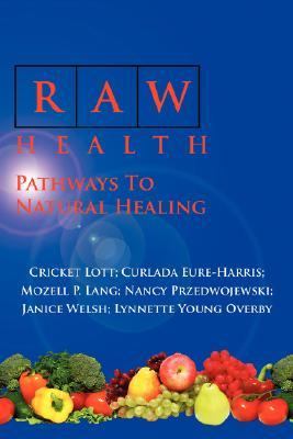Raw Health Pathways to Natural Healing N/A 9781425945008 Front Cover