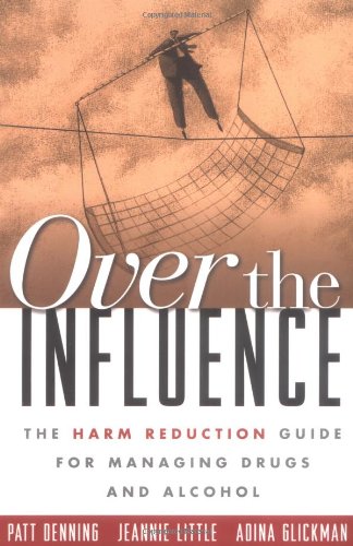 Over the Influence The Harm Reduction Guide for Managing Drugs and Alcohol  2004 9781572308008 Front Cover