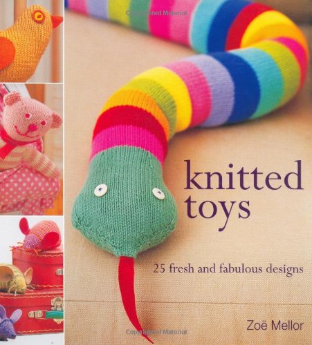 Knitted Toys 25 Fresh and Fabulous Designs  2006 9781581809008 Front Cover