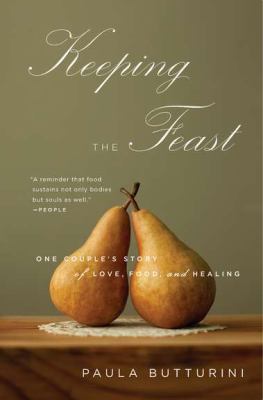 Keeping the Feast One Couple's Story of Love, Food, and Healing N/A 9781594485008 Front Cover
