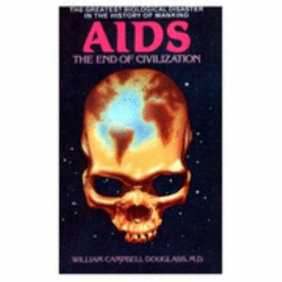 AIDS - The End of Civilization : The Greatest Biological Disaster in the History of Mankind Reprint  9781881316008 Front Cover