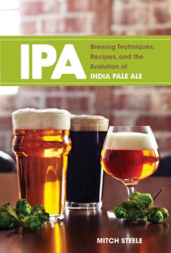 IPA Brewing Techniques, Recipes, and the Evolution of India Pale Ale  2012 9781938469008 Front Cover
