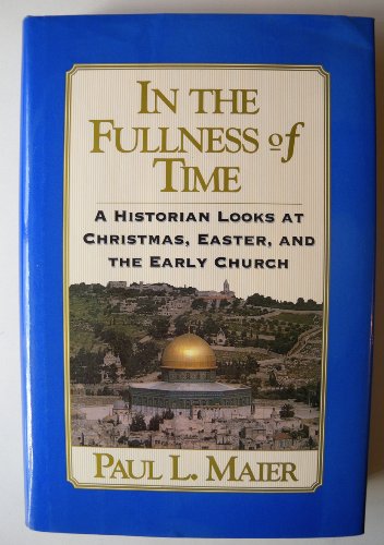 In the Fullness of Time A Historian Looks at Christmas, Easter and the Early Church Reprint  9780060654009 Front Cover
