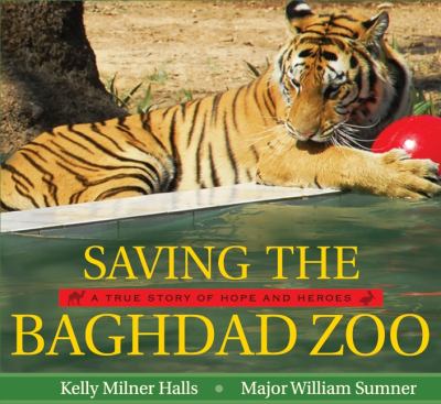 Saving the Baghdad Zoo A True Story of Hope and Heroes  2009 9780061772009 Front Cover