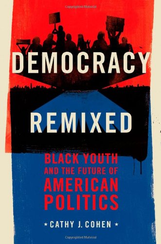 Democracy Remixed Black Youth and the Future of American Politics  2010 9780195378009 Front Cover