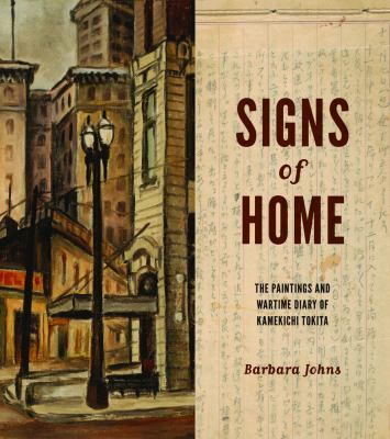 Signs of Home The Paintings and Wartime Diary of Kamekichi Tokita  2011 9780295991009 Front Cover