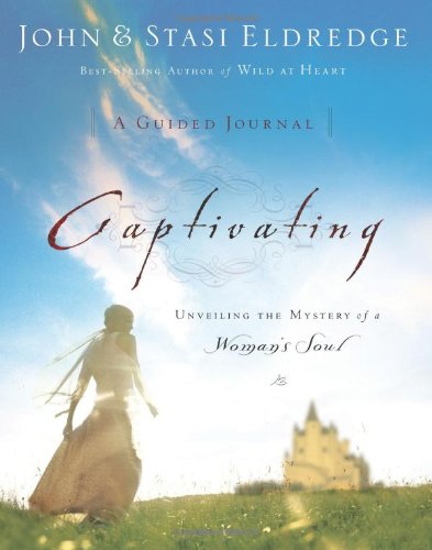 Captivating A Guided Journal to Aid in Unveiling the Mystery of a Woman's Soul  2005 9780785207009 Front Cover