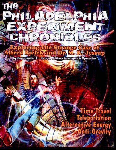 Philadelphia Experiment Chronicles Exploring the Strange Case of Alfred Bielek and Dr. M. K. Jessup N/A 9780938294009 Front Cover