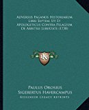 Adversus Paganos Historiarum Libri Septem, Ut et Apologeticus Contra Pelagium de Arbitrii Lebertate  N/A 9781169369009 Front Cover