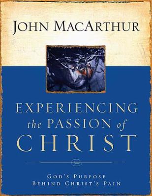 Experiencing the Passion of Christ God's Purpose Behind Christ's Pain  2004 (Workbook) 9781418500009 Front Cover