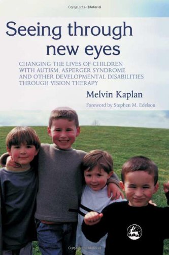 Seeing Through New Eyes Changing the Lives of Children with Autism, Asperger Syndrome and Other Developmental Disabilities Through Vision Therapy  2005 9781843108009 Front Cover