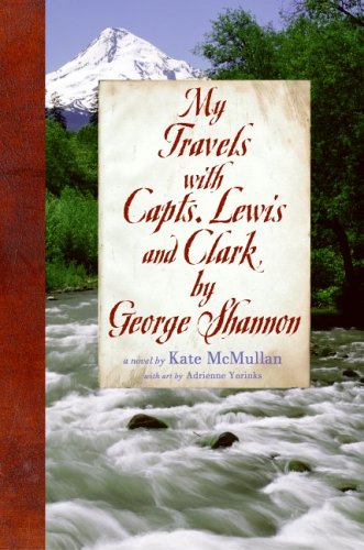 My Travels with Capts. Lewis and Clark, by George Shannon  N/A 9780060081010 Front Cover