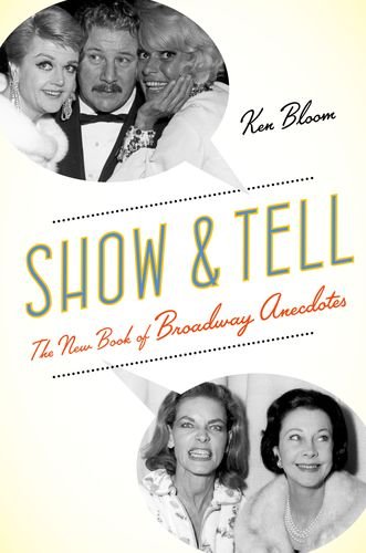 Show and Tell The New Book of Broadway Anecdotes  2016 9780190221010 Front Cover