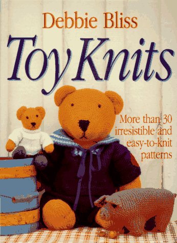 Toy Knits More Than 30 Irresistible and Easy-to-Knit Patterns Revised  9780312119010 Front Cover