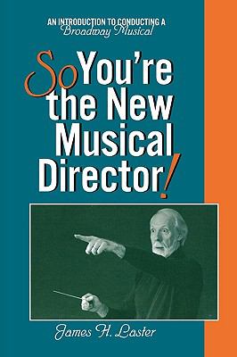 So, You're the New Musical Director! An Introduction to Conducting a Broadway Musical  2001 9780810840010 Front Cover