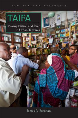 Taifa Making Nation and Race in Urban Tanzania  2012 9780821420010 Front Cover