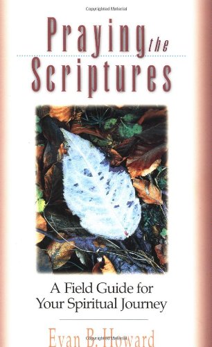 Praying the Scriptures A Field Guide for Your Spiritual Journey  1999 9780830822010 Front Cover