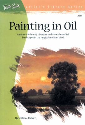 Painting in Oil Capture the Beauty of Nature and Create Beautiful Landscapes  2003 9780929261010 Front Cover