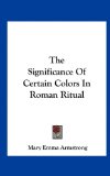 Significance of Certain Colors in Roman Ritual  N/A 9781161619010 Front Cover