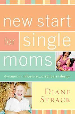New Start for Single Moms dynamic in influence...practical in design  2007 9781418528010 Front Cover