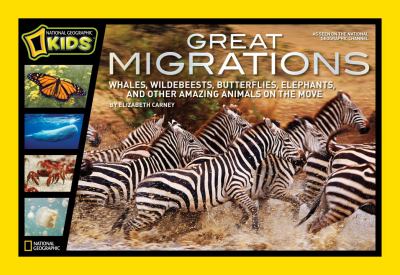 Great Migrations Whales, Wildebeests, Butterflies, Elephants, and Other Amazing Animals on the Move  2010 9781426307010 Front Cover