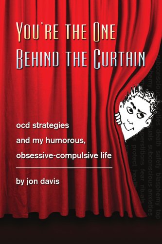 You're the One Behind the Curtain Ocd Strategies and My Humorous, Obsessive Compulsive Life  2009 9781436393010 Front Cover