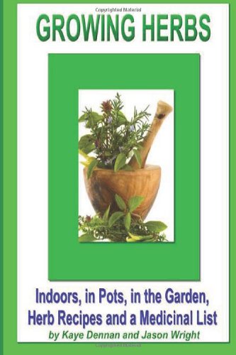Growing Herbs Indoors, in Pots, in the Garden, Herb Recipes and a Medicinal List N/A 9781494250010 Front Cover