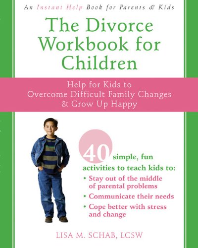 Divorce Workbook for Children Help for Kids to Overcome Difficult Family Changes and Grow up Happy  2008 9781572246010 Front Cover