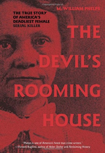 Devil's Rooming House The True Story of America's Deadliest Female Serial Killer  2010 9781599216010 Front Cover