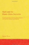 Mark and the Elijah-Elisha Narrative Considering the Practice of Greco-Roman Imitation in the Search for Markan Source Material N/A 9781608992010 Front Cover