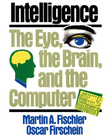 Intelligence The Eye, the Brain and the Computer 1st 1987 9780201120011 Front Cover