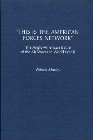 This Is the American Forces Network The Anglo-American Battle of the Air Waves in World War II  2001 9780275969011 Front Cover