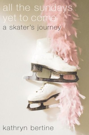 All the Sundays yet to Come : A Skater's Journey  2003 9780316099011 Front Cover