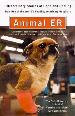 Animal E. R. The Tufts University School of Veterinary Medicine Extraordinary Stories of Hope and Healing from One of the World's Leading Veterinary Hospitals Reprint  9780452281011 Front Cover