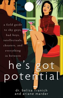 He's Got Potential A Field Guide to Shy Guys, Bad Boys, Intellectuals, Cheaters, and Everything in Between  2010 9780470267011 Front Cover