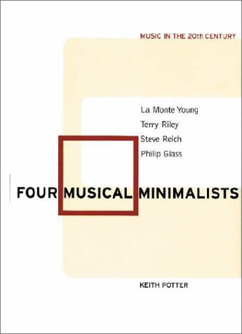 Four Musical Minimalists La Monte Young, Terry Riley, Steve Reich, Philip Glass  2002 9780521015011 Front Cover