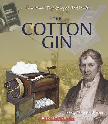Inventions That Shaped the World: the Cotton Gin  N/A 9780531139011 Front Cover