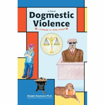 Dogmestic Violence A Comedy for Dog Lovers N/A 9780595416011 Front Cover